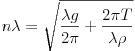 Equazione: [n\lambda = \sqrt{\frac{\lambda g}{2\pi}+ \frac{2\pi T}{\lambda\rho}}]