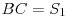 Formula: [BC = S_1]