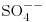 Formula: [{\rm SO_4^{--}}]