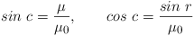 Equazione: [sin\ c = \frac{\mu}{\mu_o},\qquad   cos\ c=\frac{sin\ r}{\mu_o}]